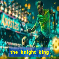 the knight king who returned with a god